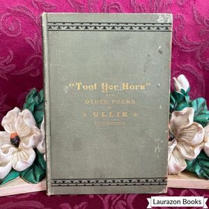 1888 Toot Yer Horn and Other Poems by Ullie Akerstrom, Antique Book